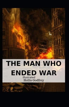 The Man Who Ended War Illustrated
