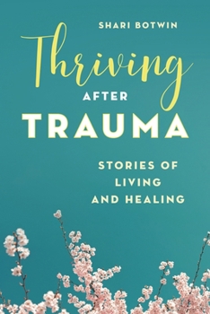 Hardcover Thriving After Trauma: Stories of Living and Healing Book