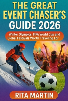 Paperback The Great Event Chaser's Guide 2026: Winter Olympics, FIFA World Cup and Global Festivals Worth Traveling For Book