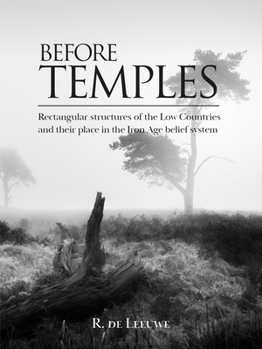 Hardcover Before Temples: Rectangular Structures of the Low Countries and Their Place in the Iron Age Belief System Book