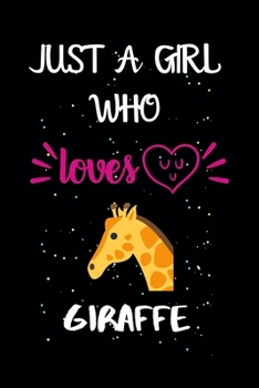 Just A Girl Who Loves Giraffe: A Great Gift Lined Journal Notebook For Giraffe Lovers.Best Idea For Thanksgiving/Christmas/Birthday Gifts