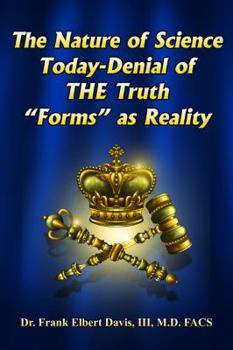 Hardcover The Nature of Science Today-Denial of THE Truth "Forms" as Reality Book
