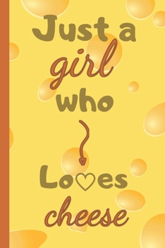 Paperback Just A Girl Who Loves Cheese: cute funny cheese notebook, blank lined diary, cheese lovers gifts for girls teens women Book