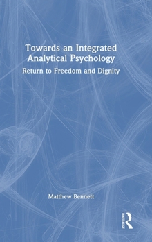 Towards an Integrated Analytical Psychology: Return to Freedom and Dignity