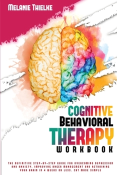 Paperback Cognitive Behavioral Therapy Workbook: The Definitive Step-By-Step Guide for Overcoming Depression and Anxiety, Improving Anger Management and Retrain Book