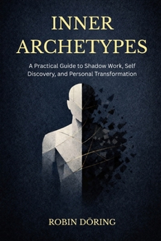 Paperback Inner Archetypes: A Practical Guide to Shadow Work, Self Dis-covery, and Personal Transformation Book