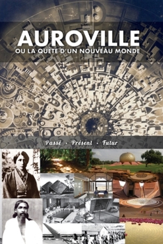 Paperback Auroville, ou la quête d'un nouveau monde: passé, présent, et futur [French] Book