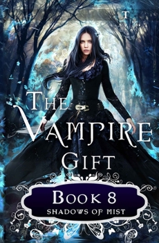 The Vampire Gift 8: Shadows of Mist - Book #8 of the Vampire Gift