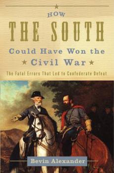 Hardcover How the South Could Have Won the Civil War: The Fatal Errors That Led to Confederate Defeat Book