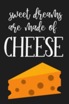 Sweet Dreams are Made of Cheese: Funny Cheese Gifts for Dad: Small Notebook & Journal to Write in