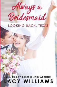 Always a Bridesmaid - Book #3 of the Looking Back, Texas