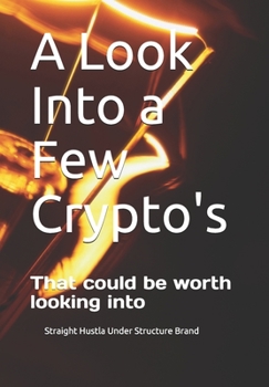 Paperback A Look Into a Few Crypto's: That could be worth looking into Book