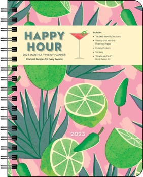 Calendar Happy Hour 12-Month 2023 Monthly/Weekly Deluxe Planner Calendar: Cocktail Recipes for Every Season Book