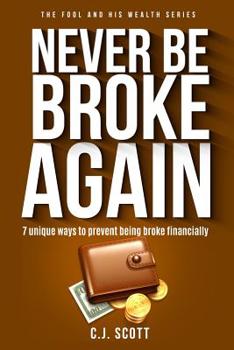 Paperback Never Be Broke Again: 7 Unique Ways To Prevent Being Broke Financially Book