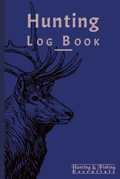 Hunting Log Book for Professional Hunters: Hunting Journal to Record your Hunts - 110 log pages (6"x9") - Gift for Hunters