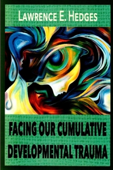 Paperback Facing Our Cumulative Developmental Trauma: An Interpersonal/Relational Approach Book