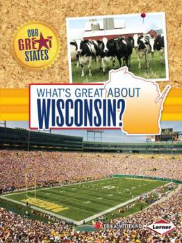 What's Great about Wisconsin? - Book  of the Our Great States