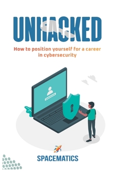 Paperback Unhacked: How to position yourself for career in cybersecurity Book