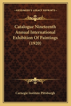 Catalogue Nineteenth Annual International Exhibition Of Paintings