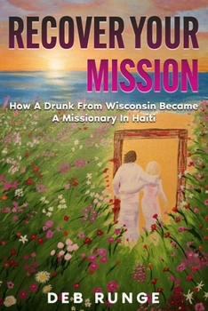 Paperback Recover Your Mission: How A Drunk From Wisconsin Became A Missionary In Haiti Book