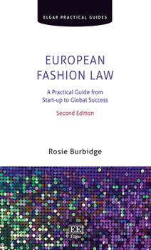 European Fashion Law: A Practical Guide from Start-up to Global Success, Second Edition (Elgar Practical Guides)