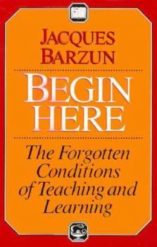 Begin Here: The Forgotten Conditions of Teaching and Learning