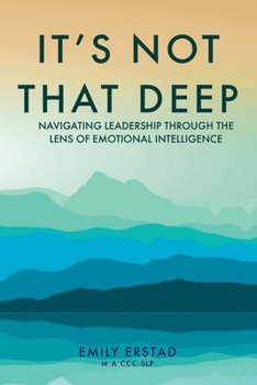 Paperback It's Not That Deep: Navigating Leadership Through the Lens of Emotional Intelligence Book