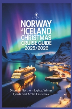 Norway & Iceland Christmas Cruise Guide 2025/2026: Discover Northern Lights, Winter Fjords and Arctic Festivities