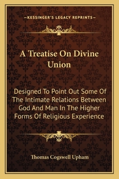 Paperback A Treatise On Divine Union: Designed To Point Out Some Of The Intimate Relations Between God And Man In The Higher Forms Of Religious Experience Book