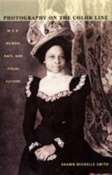 Photography on the Color Line: W. E. B. Du Bois, Race, and Visual Culture (A John Hope Franklin Center Book) - Book  of the a John Hope Franklin Center Book