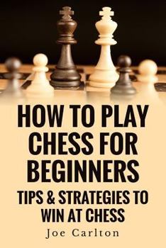 Paperback How To Play Chess For Beginners: Tips & Strategies To Win At Chess Book
