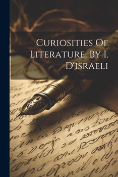 Paperback Curiosities Of Literature, By I. D'israeli Book