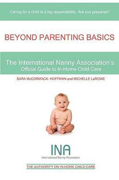 Paperback Beyond Parenting Basics: The International Nanny Association's Official Guide to In-Home Child Care Book