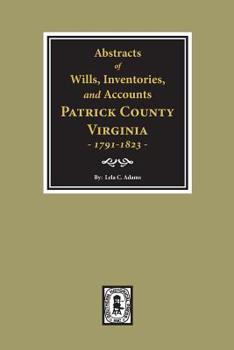 Paperback Abstracts of Wills, Inventories and Accounts of Patrick County, Virginia, 1791-1823. Book