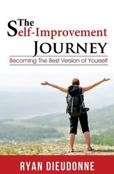 Paperback The Self-Improvement Journey: Becoming The Best Version Of Yourself Book