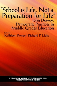 "School is Life, Not a Preparation for Life": John Dewey: Democratic Practices in Middle Grades Education
