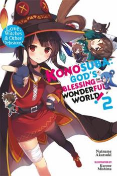 Paperback Konosuba: God's Blessing on This Wonderful World!, Vol. 2 (Light Novel): Love, Witches & Other Delusions! Book