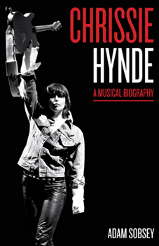 Chrissie Hynde: A Musical Biography - Book  of the American Music Series