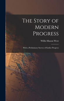 Hardcover The Story of Modern Progress: With a Preliminary Survey of Earlier Progress Book