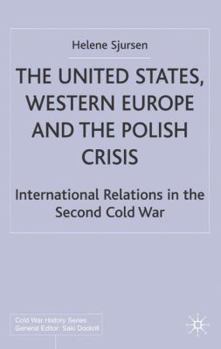 The United States, Western Europe and the Polish Crisis: International Relations in the Second Cold War - Book  of the Cold War History