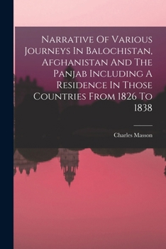 Paperback Narrative Of Various Journeys In Balochistan, Afghanistan And The Panjab Including A Residence In Those Countries From 1826 To 1838 Book