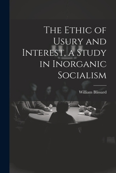 Paperback The Ethic of Usury and Interest, a Study in Inorganic Socialism Book