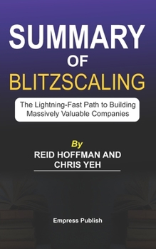 Paperback Summary of Blitzscaling by Reid Hoffman and Chris Yeh: The Lightning-Fast Path to Building Massively Valuable Companies Book