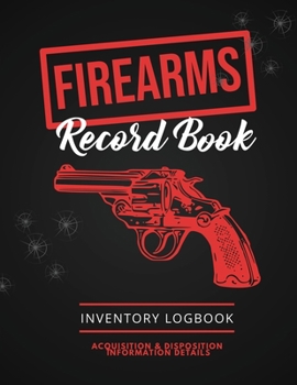 Paperback Firearms Record Book: Firearm Log, Acquisition & Disposition Information Details, Personal Gun Inventory Logbook Book