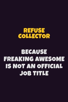 Paperback Refuse Collector, Because Freaking Awesome Is Not An Official Job Title: 6X9 Career Pride Notebook Unlined 120 pages Writing Journal Book