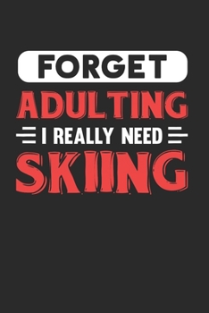 Paperback Forget Adulting I Really Need Skiing: Blank Lined Journal Notebook for Skiing Lovers Book