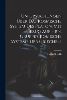 Paperback Untersuchungen über das kosmische System des Platon, mit Bezug auf Hrn. Gruppe's komische Systeme der Griechen. [German] Book