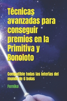 Paperback Técnicas avanzadas para conseguir premios en la Primitiva y Bonoloto: Compatible todas las loterías del mundo de 6 bolas [Spanish] Book