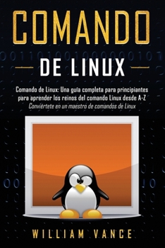 Paperback Comando de Linux: Una guía completa para principiantes para aprender los reinos del comando Linux desde A-Z [Spanish] Book