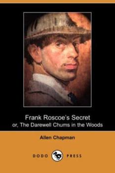 Frank Roscoe's Secret: Or: The Darewell Chums in the Woods - Book #3 of the Darewell Chums